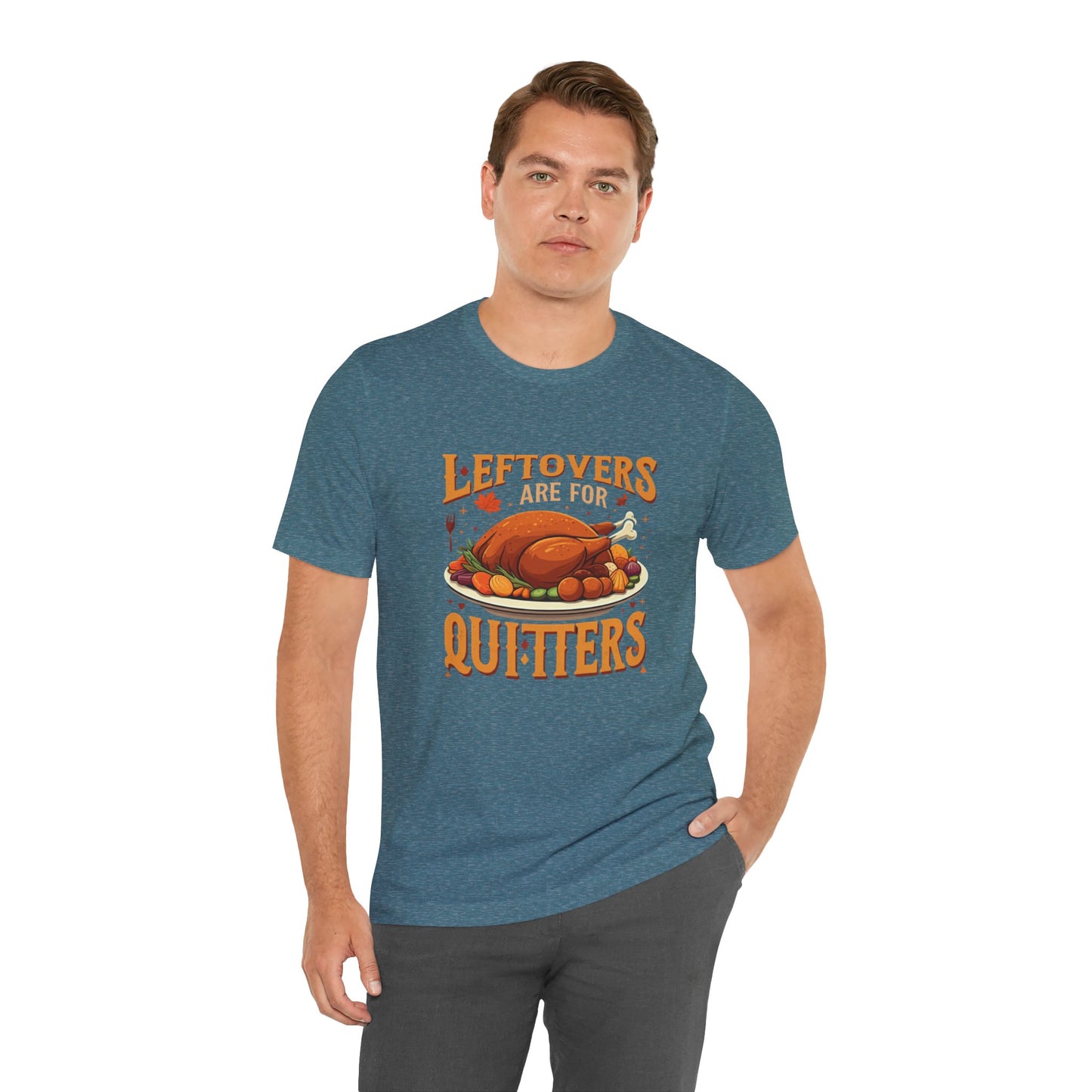 Leftovers Are For Quitters: Thanksgiving Feast T-Shirt