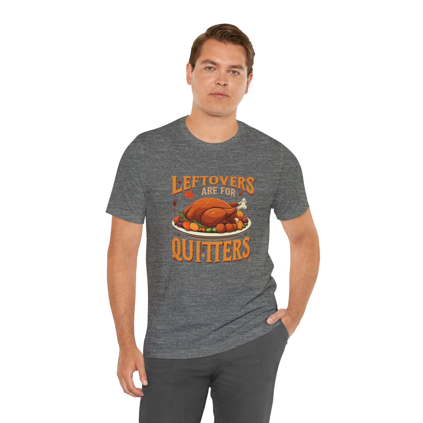 Leftovers Are For Quitters: Thanksgiving Feast T-Shirt