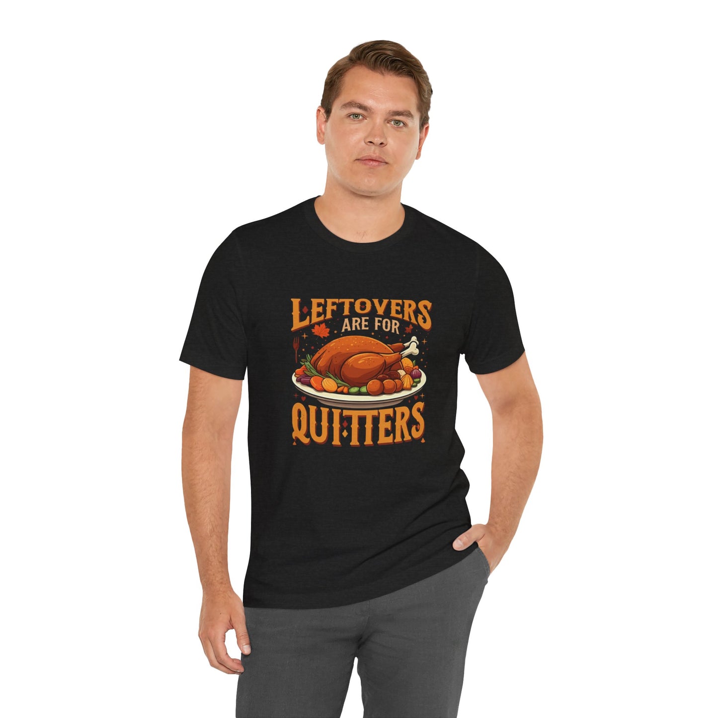 Leftovers Are For Quitters: Thanksgiving Feast T-Shirt