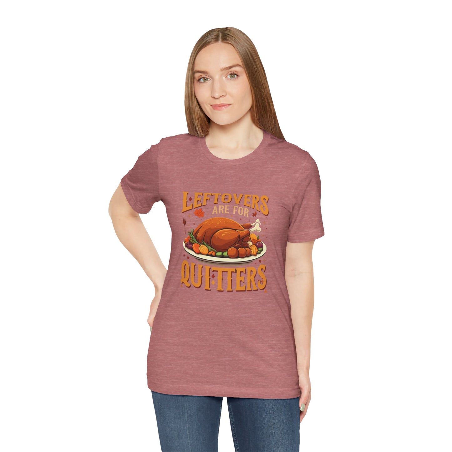 Leftovers Are For Quitters: Thanksgiving Feast T-Shirt